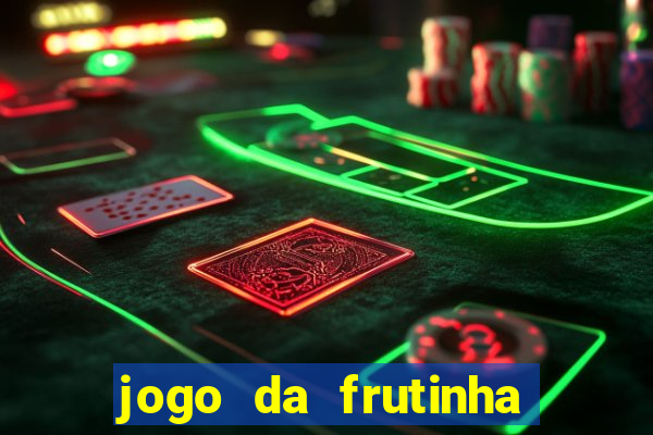 jogo da frutinha para ganhar dinheiro